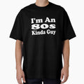 I'm An 80s Kinda Guy by MattsDesignShop