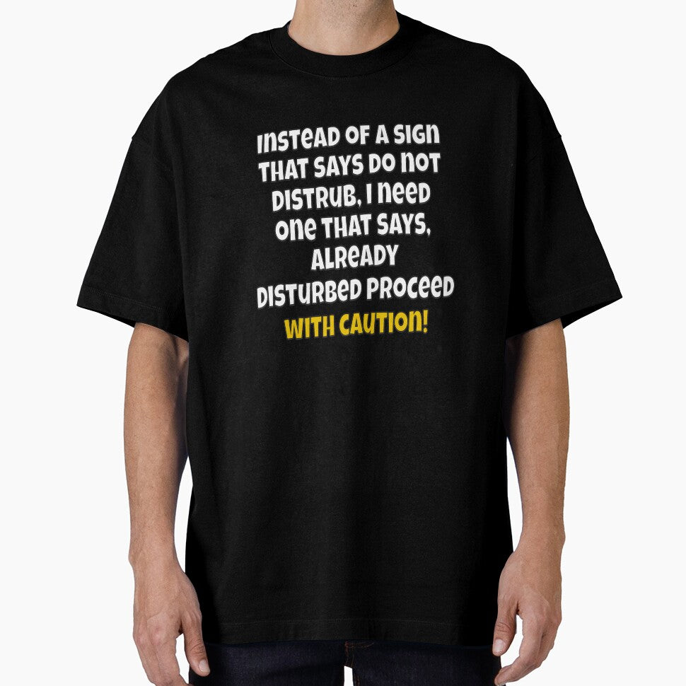 Funny Sarcastic Humor Instead of A Sign That Says Do Not Disturb, I Need One by fantasticdesign