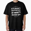 If It Doesn't Challenge You It Won't Change You by RiseandShineTee