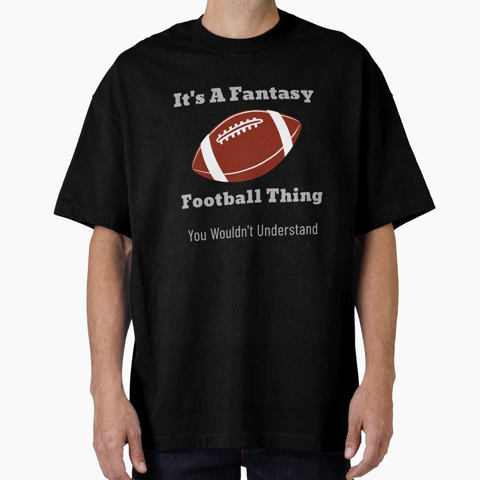 It's A Fantasy Football Thing by Hey-Nice-Shirt