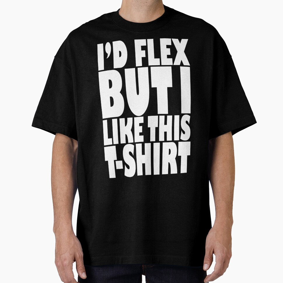 I'd Flex But I Like This T-Shirt by Fairyjam
