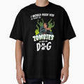 I Would Push You In Front Of Zombies To Save My Dog by Funny Shirts Matter