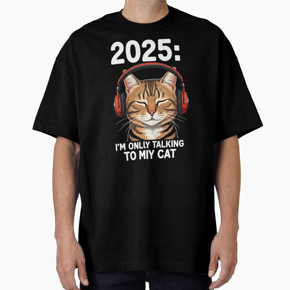 2025 i only talking to my cat new year gift t shirt by moba--mania
