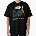Trump Has Great Jeans Funny Casual Wear Humor by iam8lu3