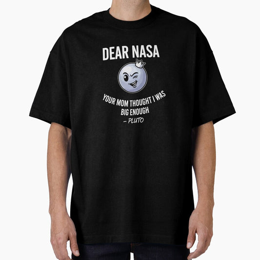 Dear NASA Your Mom Thought I Was Big Enough – Pluto T-Shirt_80771708 by ZiraBooth