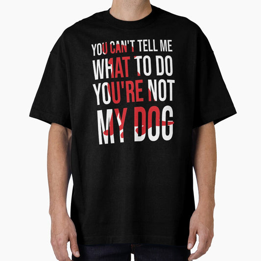 You Can't Tell Me What To Do You're Not My Dog, retro vintage, distressed by Loukman-Badri