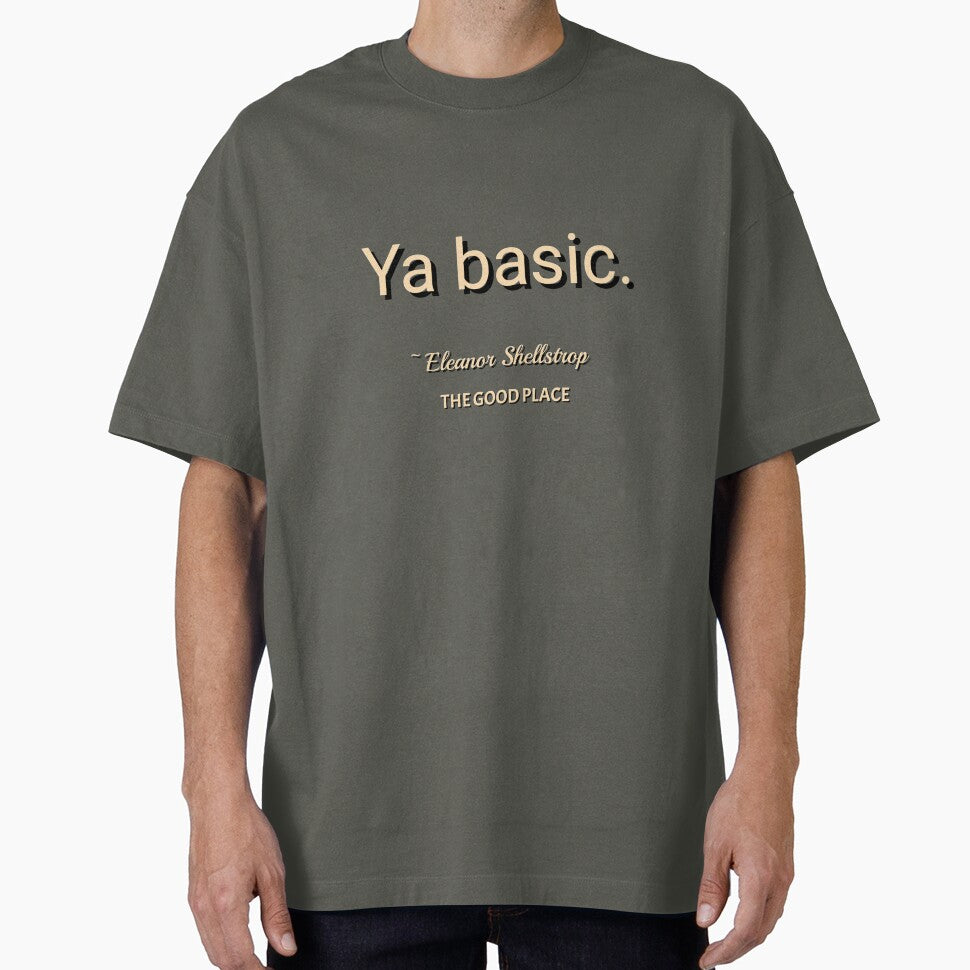 Ya basic. The Good Place. Eleanor Shellstrop. by nopemom