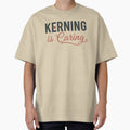 Funny Kerning Is Caring Graphic Designer Typography by Snout & Shout.