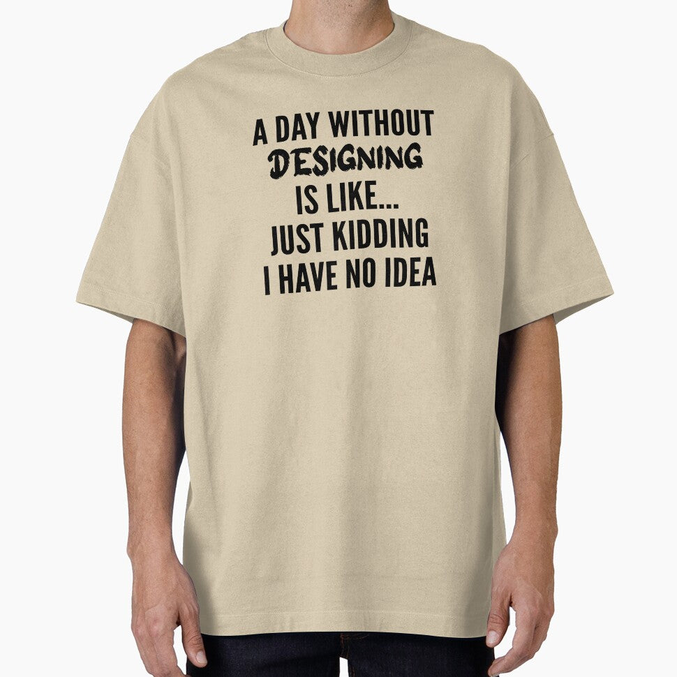 A Day Without designing - Funny designing quote gift idea For Men and Women by Mmmm3344
