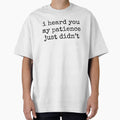 I Heard You My Patience Just Didnt Funny Quote by kamrankhan