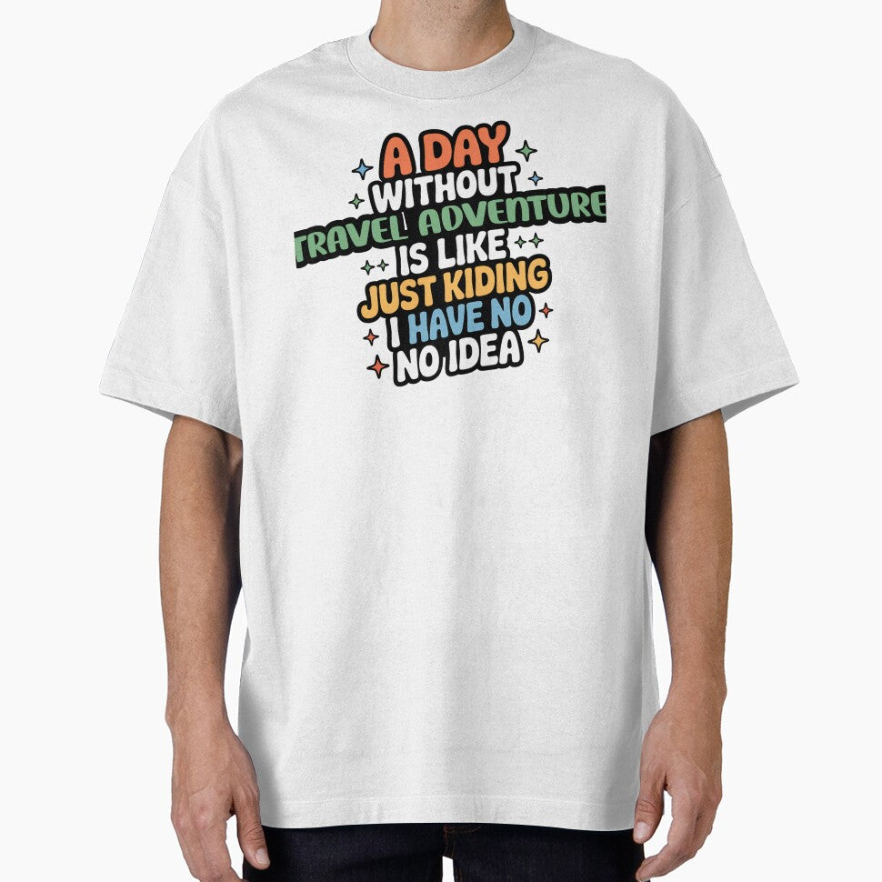 A Day Without Travel Adventure Is Like Just Kidding - Cool & Funny Travel Adventure Lover by Watsonarts