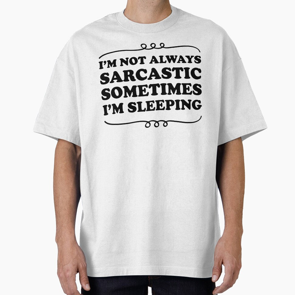 I'm not always sarcastic sometimes I'm sleeping - Sarcastic saying by Blonc-ou