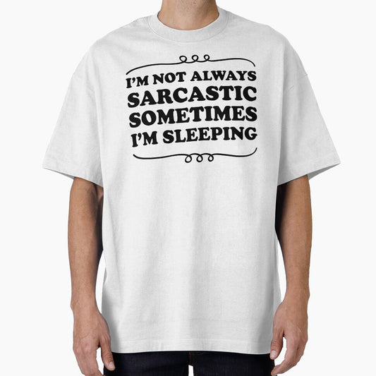 I'm not always sarcastic sometimes I'm sleeping - Sarcastic saying by Blonc-ou