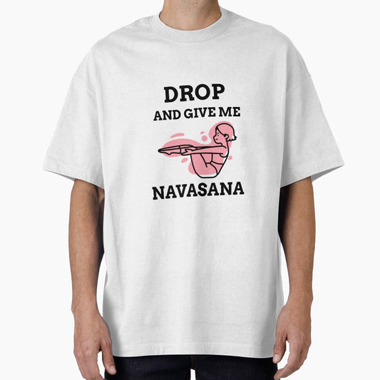 Drop And Give Me Navasana by RiseandShineTee