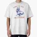 First Of All I'M A Delight Funny Saying Sarcastic Raccoon by Meryem Mamouni