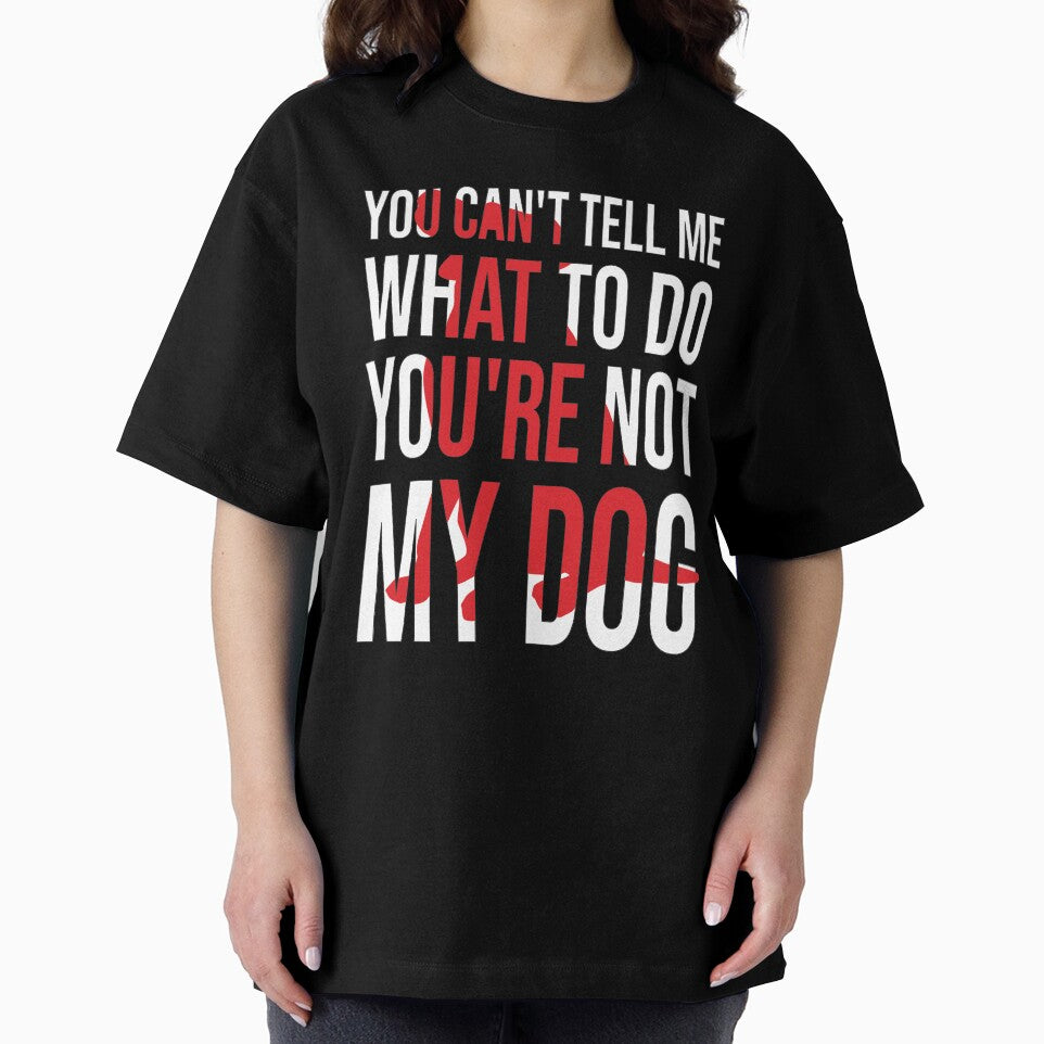You Can't Tell Me What To Do You're Not My Dog, retro vintage, distressed by Loukman-Badri