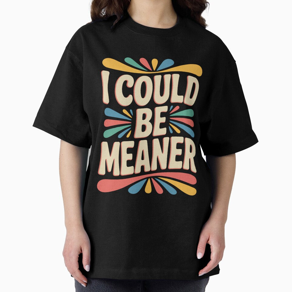 I Could Be Meaner Funny Sarcastic Quote by DorisSPipkin