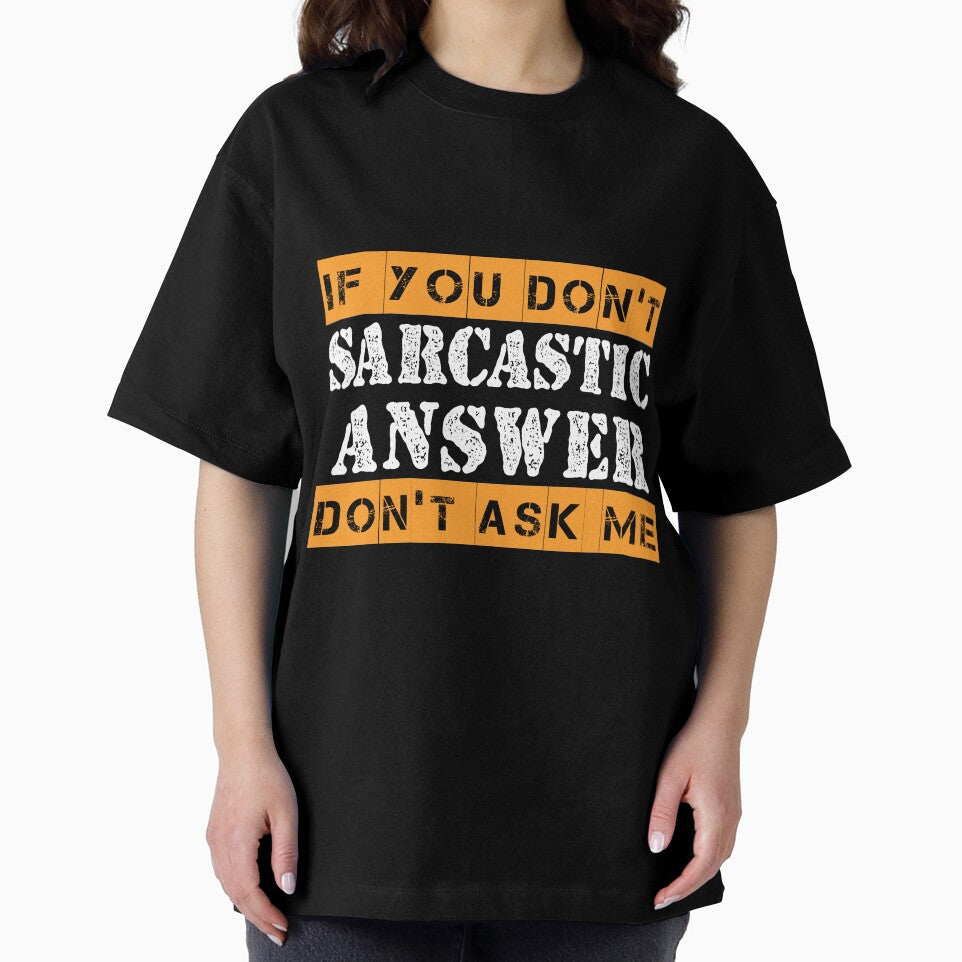 If You Don't Want A Sarcastic Answer Don't Ask Me Sarcastic by Eddie SH