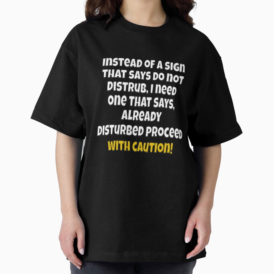 Funny Sarcastic Humor Instead of A Sign That Says Do Not Disturb, I Need One by fantasticdesign