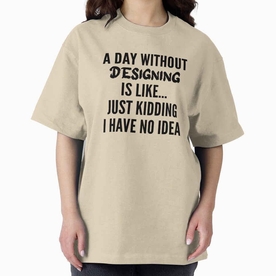 A Day Without designing - Funny designing quote gift idea For Men and Women by Mmmm3344
