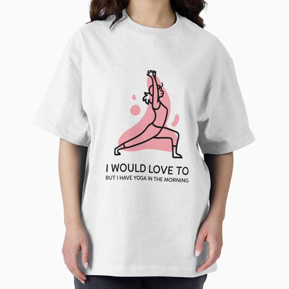 I Would Love To But Yoga In The Morning by RiseandShineTee