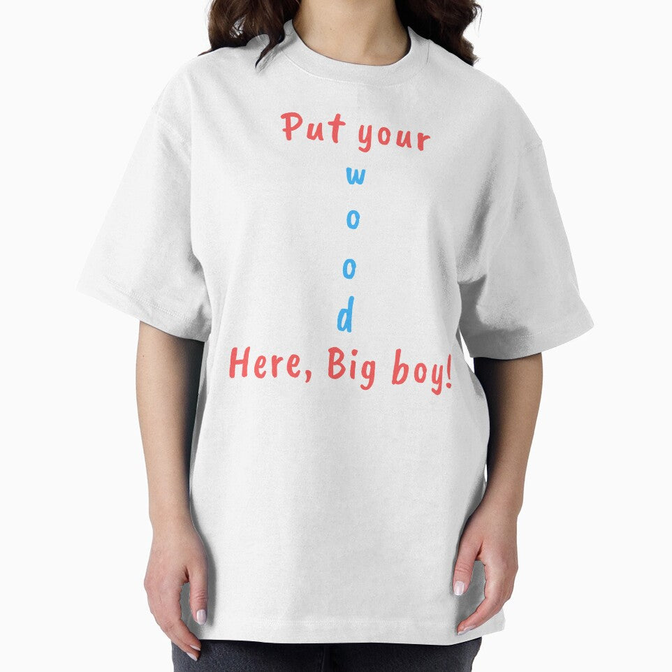 Put your Wood here big boy! Fun tee by RBOJCK