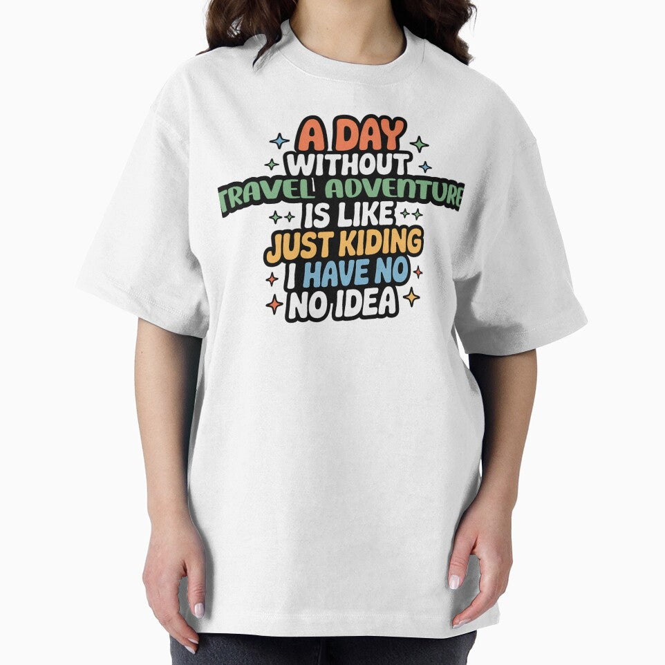 A Day Without Travel Adventure Is Like Just Kidding - Cool & Funny Travel Adventure Lover by Watsonarts