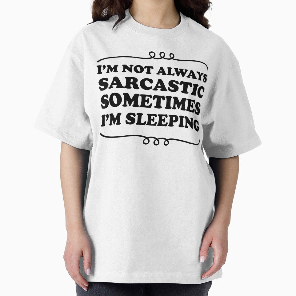 I'm not always sarcastic sometimes I'm sleeping - Sarcastic saying by Blonc-ou
