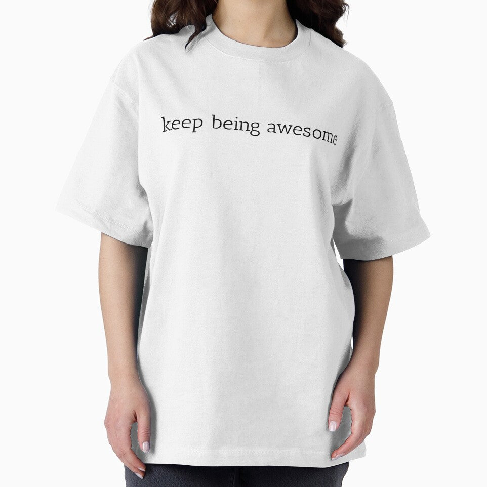 Keep being awesome by tommyrobot