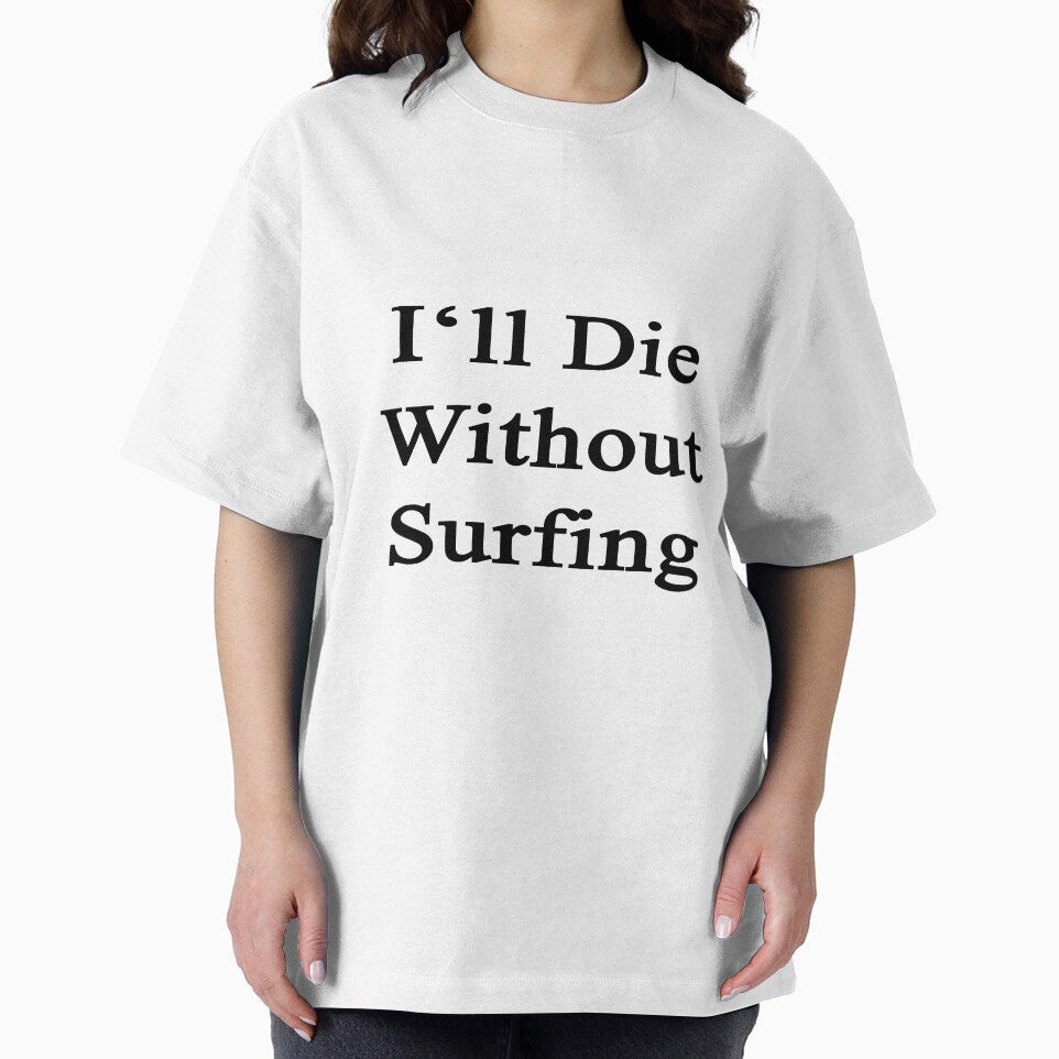 I'll Die Without Surfing by supernova23