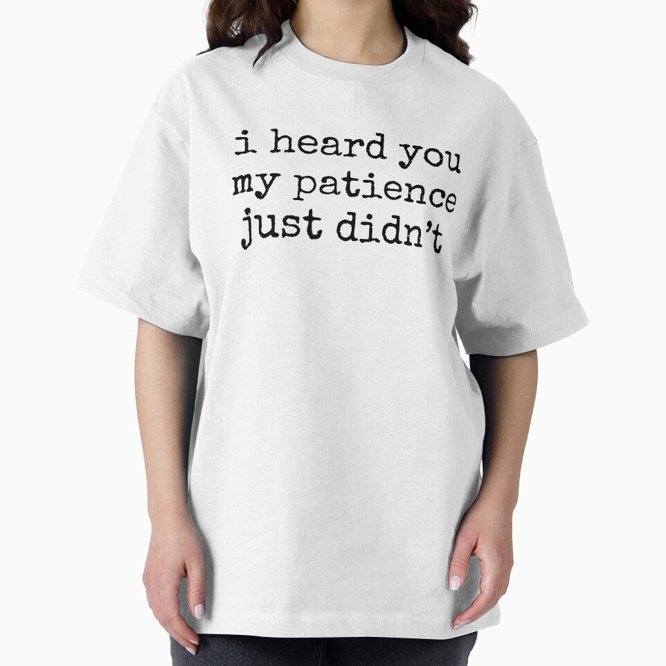 I Heard You My Patience Just Didnt Funny Quote by kamrankhan