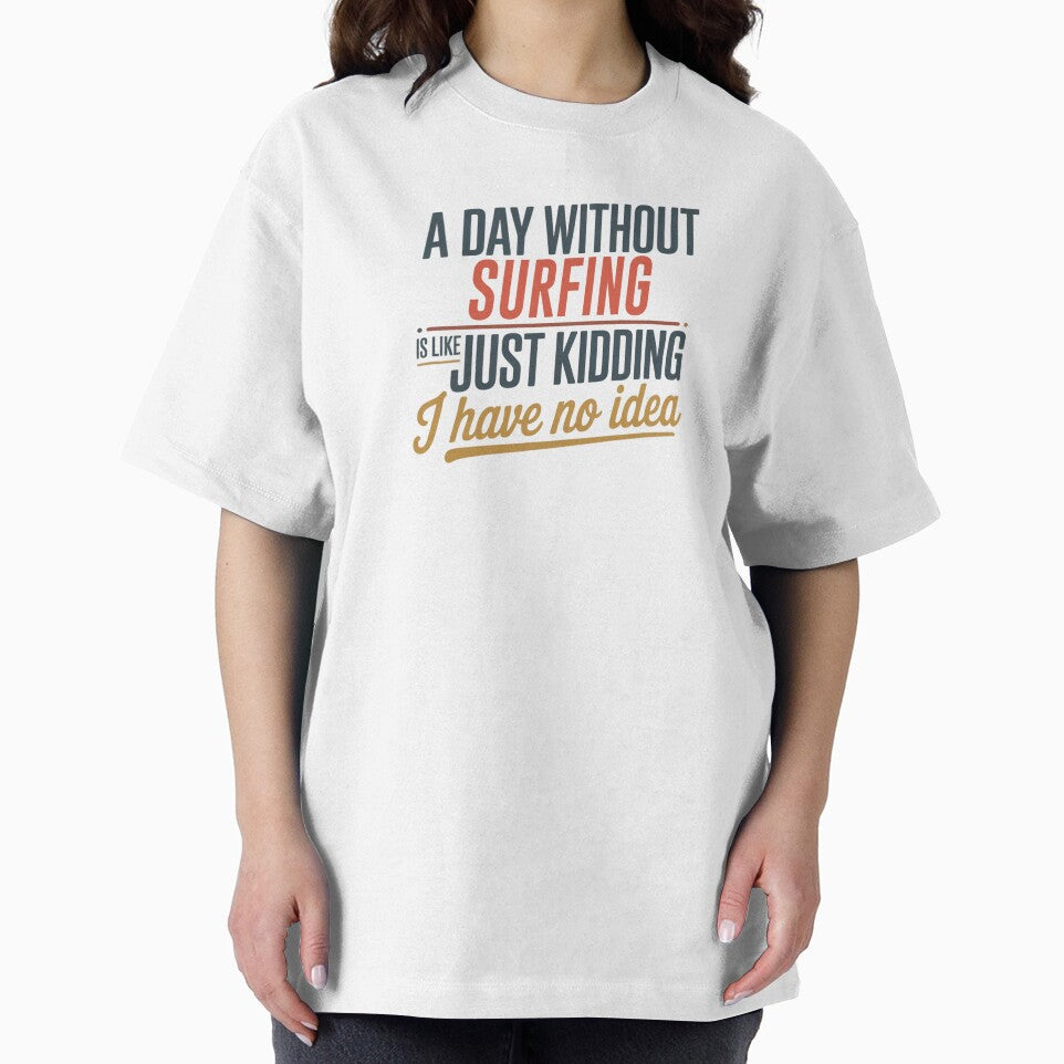 A Day Without Surfing Is Like Just Kidding - Cool & Funny Surfing Lover by Watsonarts