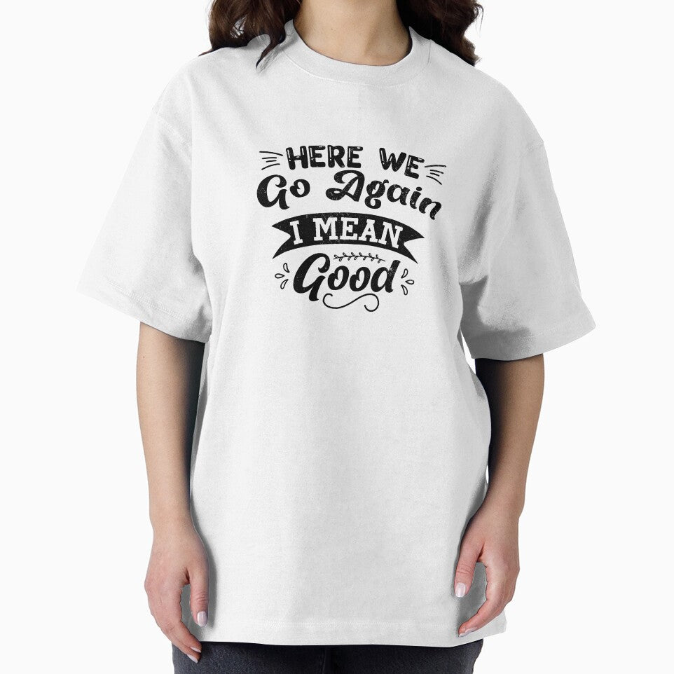 Morning Mantra Tee - 'Here We Go Again, Good Morning' Design by FabledCanvas