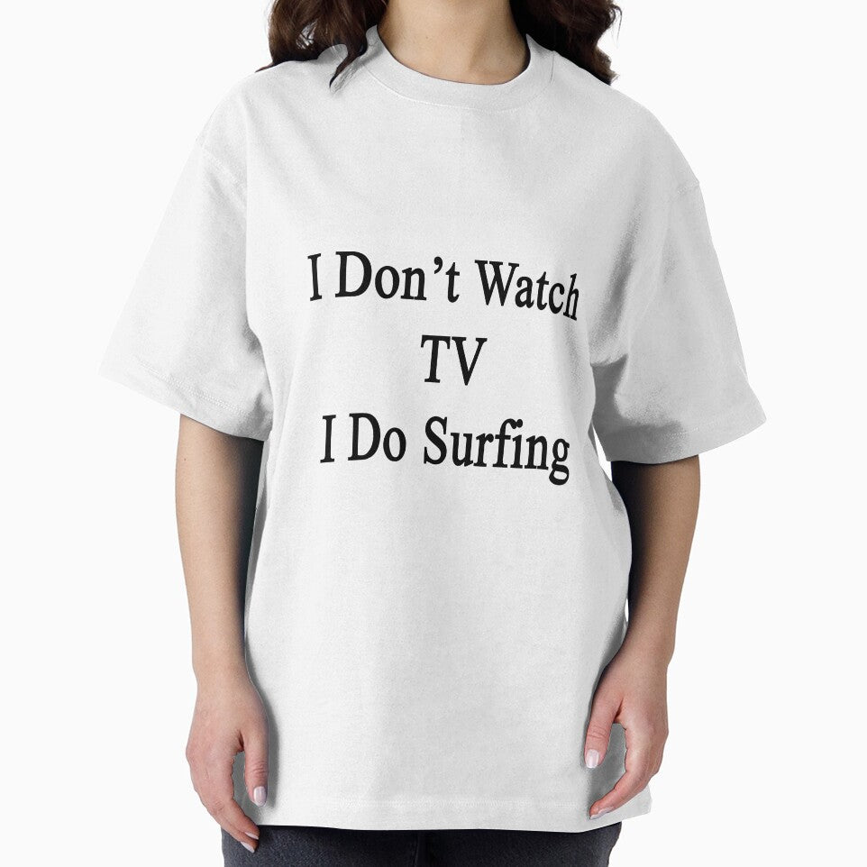 I Don't Watch TV I Do Surfing by supernova23
