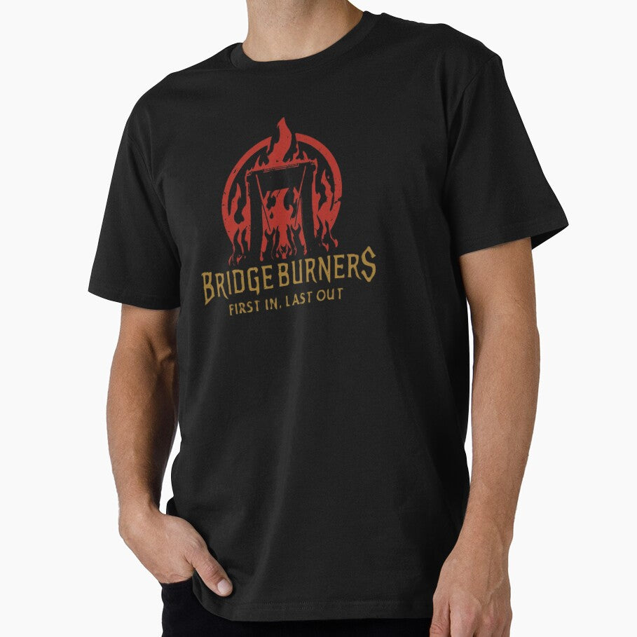 Copy of Bridgeburners – First In, Last Out | Malazan Book of The Fallen by Tshirts1980