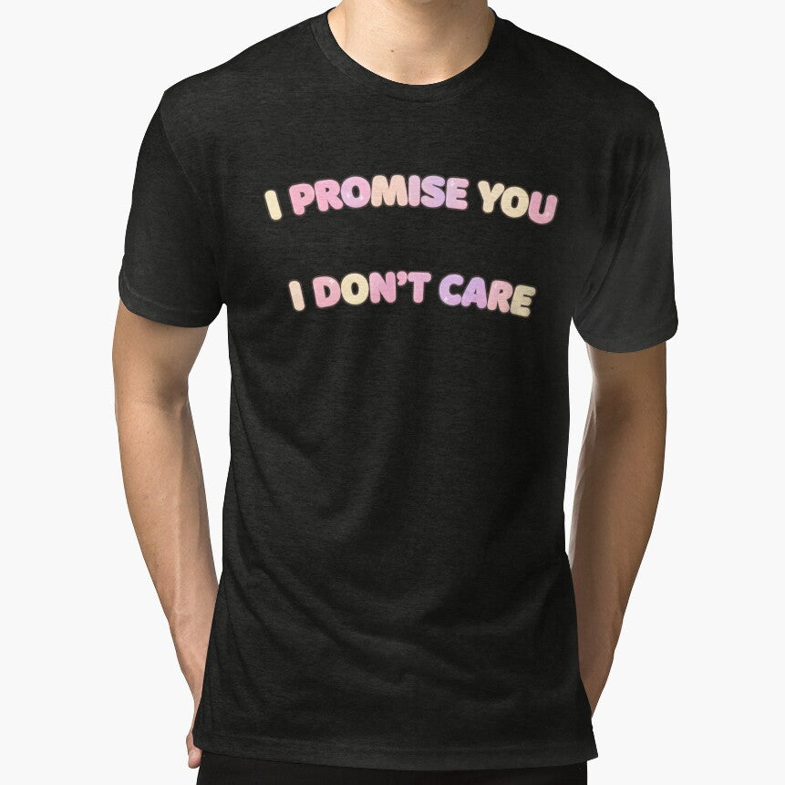 I Promise You I Don’t Care by Talented Bum