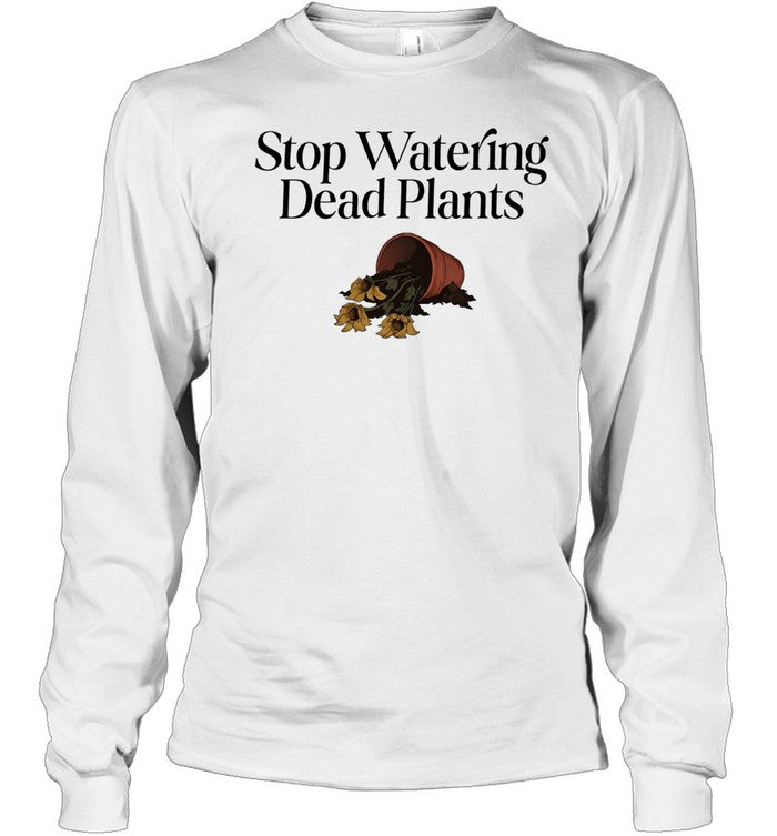 Stop watering dead plants Unisex T-Shirt