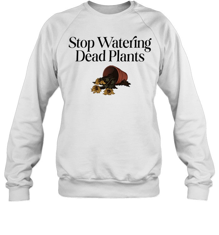 Stop watering dead plants Unisex T-Shirt