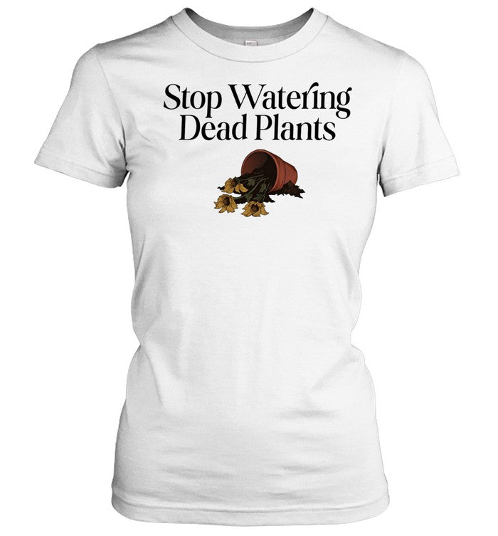 Stop watering dead plants Unisex T-Shirt