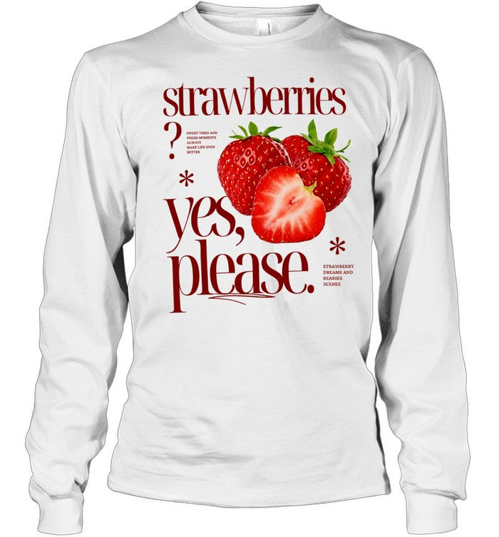 Strawberries Yes Please Sweet Vibes and Fresh Moments Unisex T-Shirt
