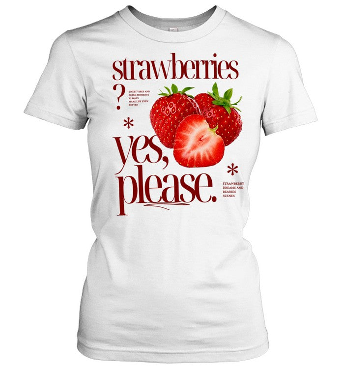 Strawberries Yes Please Sweet Vibes and Fresh Moments Unisex T-Shirt