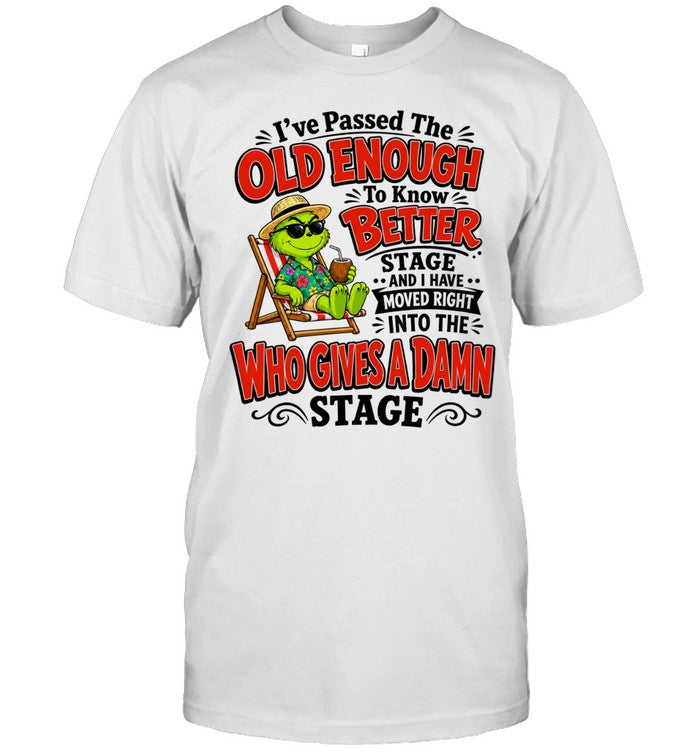 The Grinch I have passed the old enough to know better moved into who gives a damn Unisex T-Shirt