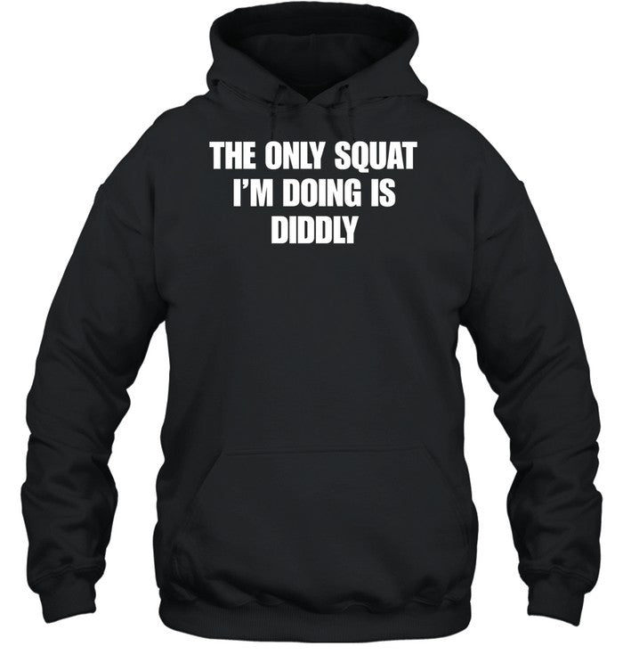 The only squat i’m doing is Diddly Unisex T-Shirt
