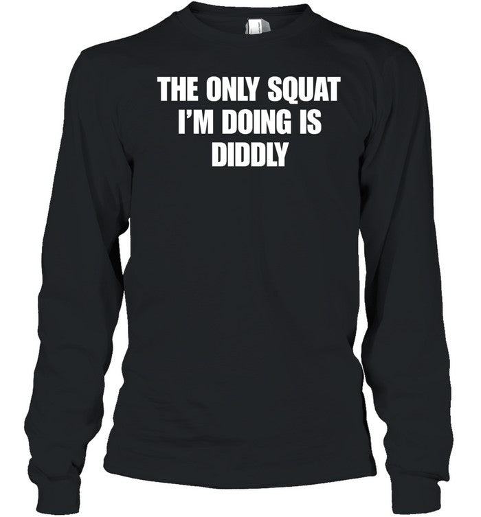 The only squat i’m doing is Diddly Unisex T-Shirt