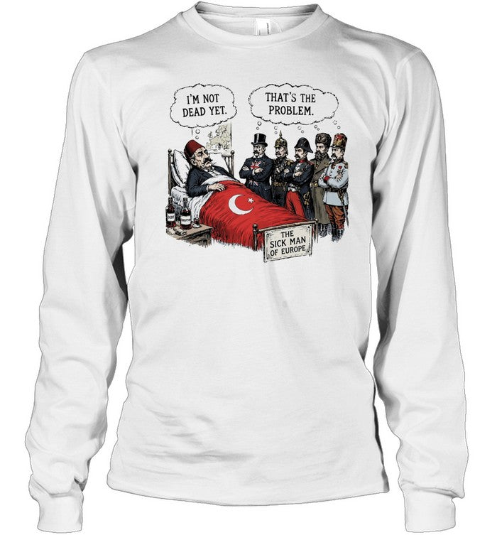 The sick man of Europe Ottoman empire I’m not dead yet Unisex T-Shirt