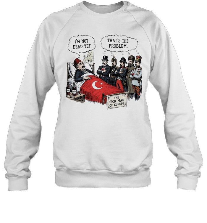 The sick man of Europe Ottoman empire I’m not dead yet Unisex T-Shirt