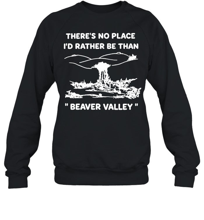 There’s no place I’d rather be than Beaver valley Unisex T-Shirt