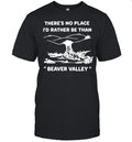 There’s no place I’d rather be than Beaver valley Unisex T-Shirt