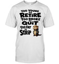 Too young to retire too broke quit too fat to strip Otter Unisex T-Shirt