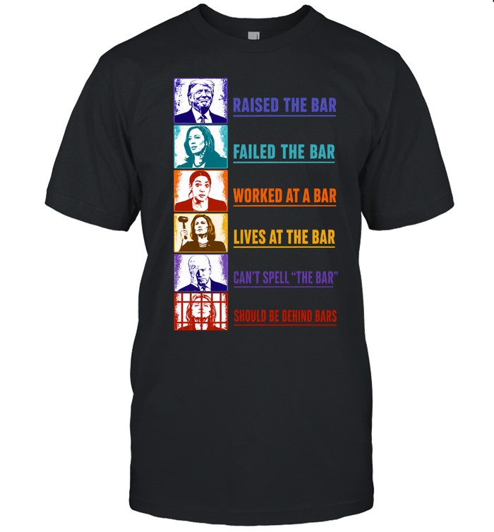 Trump Harris Ocasio Cortez Biden Clinton Raised the Bar Failed the Bar Unisex T-Shirt